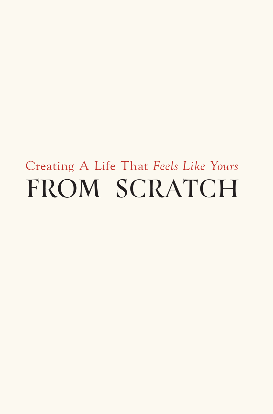 From Scratch: Creating a Life That Feels Like Yours